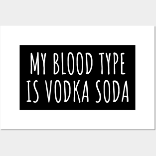 My blood type is vodka soda Posters and Art